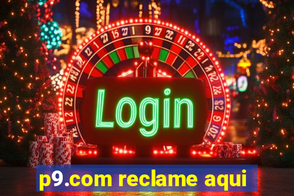 p9.com reclame aqui